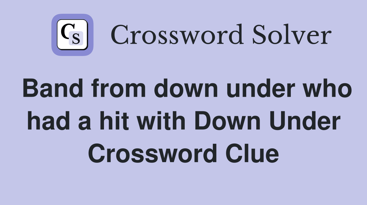 Band from down under who had a hit with Down Under Crossword Clue